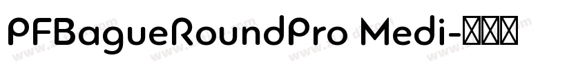 PFBagueRoundPro Medi字体转换